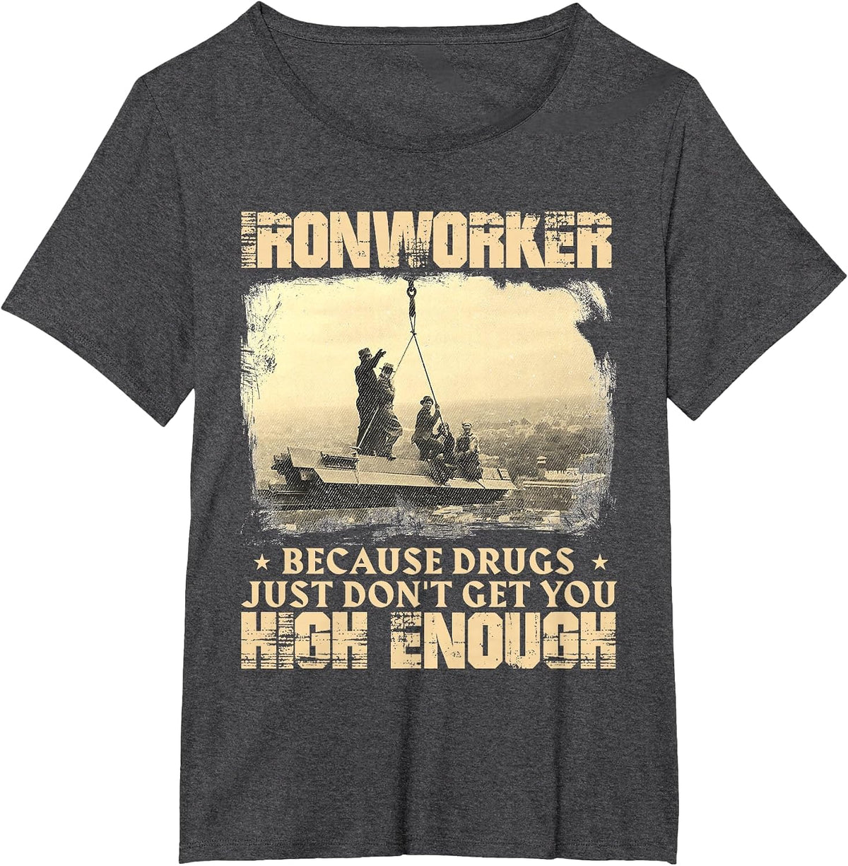 Ironworker Get You High Enough - Metal Workers Ironworking T-Shirt - Dark Heather Grey