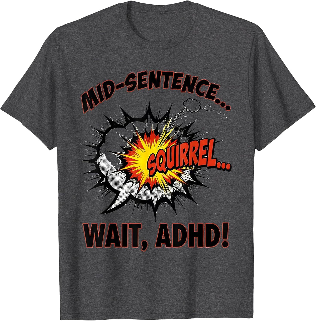 Mid-Sentence... SQUIRREL— Wait, ADHD! Funny ADHD Awareness T-Shirt - Dark Heather Grey