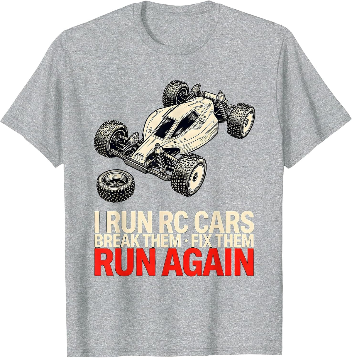 Men's I Run RC Cars, Break Them, Fix Them, Run Again RC Racer T-Shirt - Heather Grey