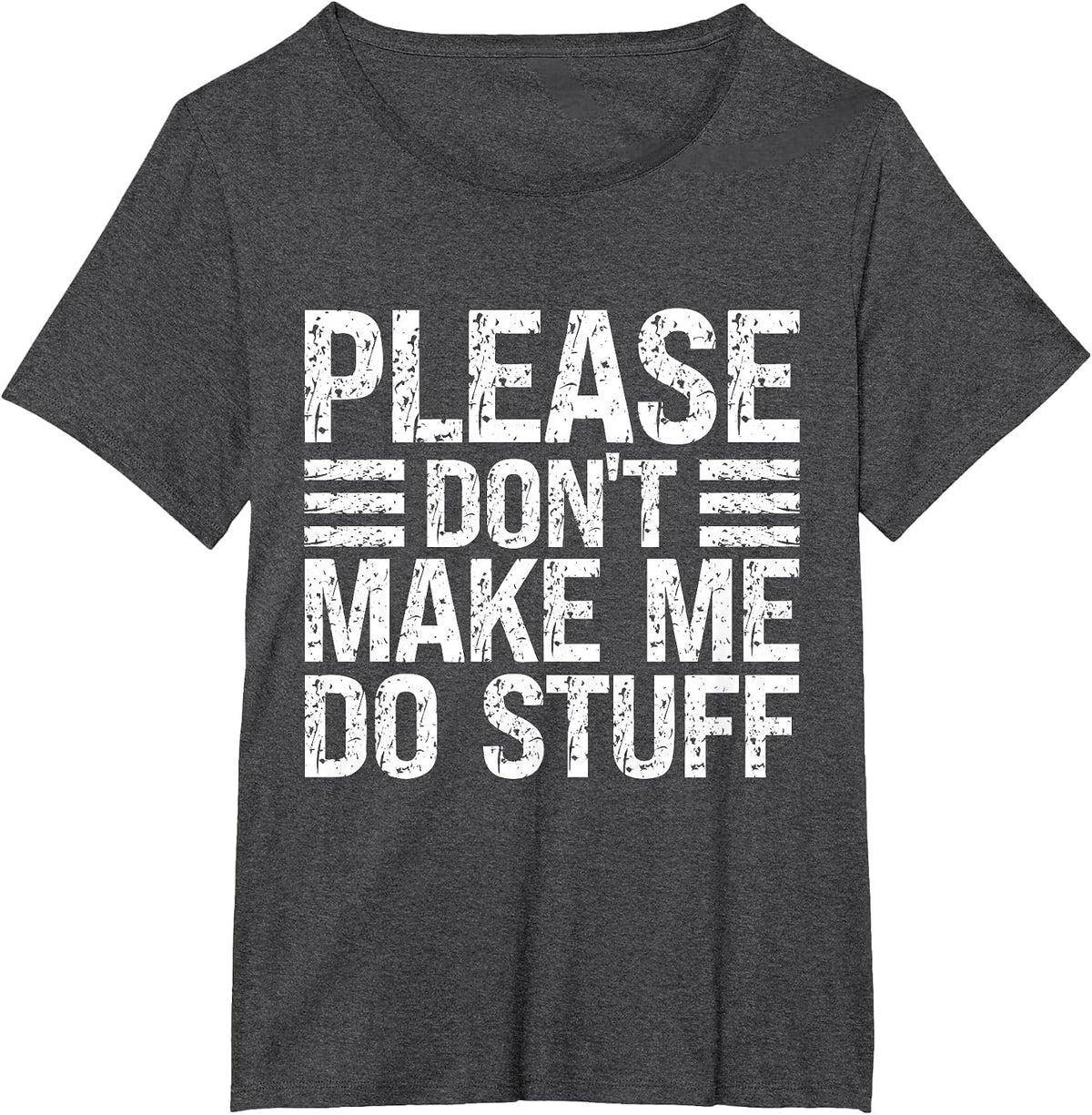 Please Don't Make Me Do Stuff Funny Lazy Sarcastic Relaxing T-Shirt - Dark Heather Grey