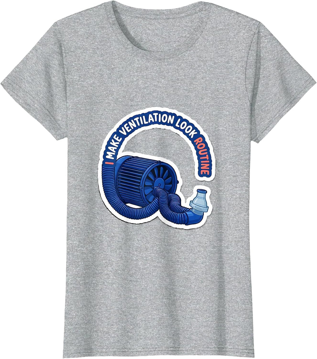 I Make Ventilation Look Routine Funny Respiratory Therapist T-Shirt - Heather Grey