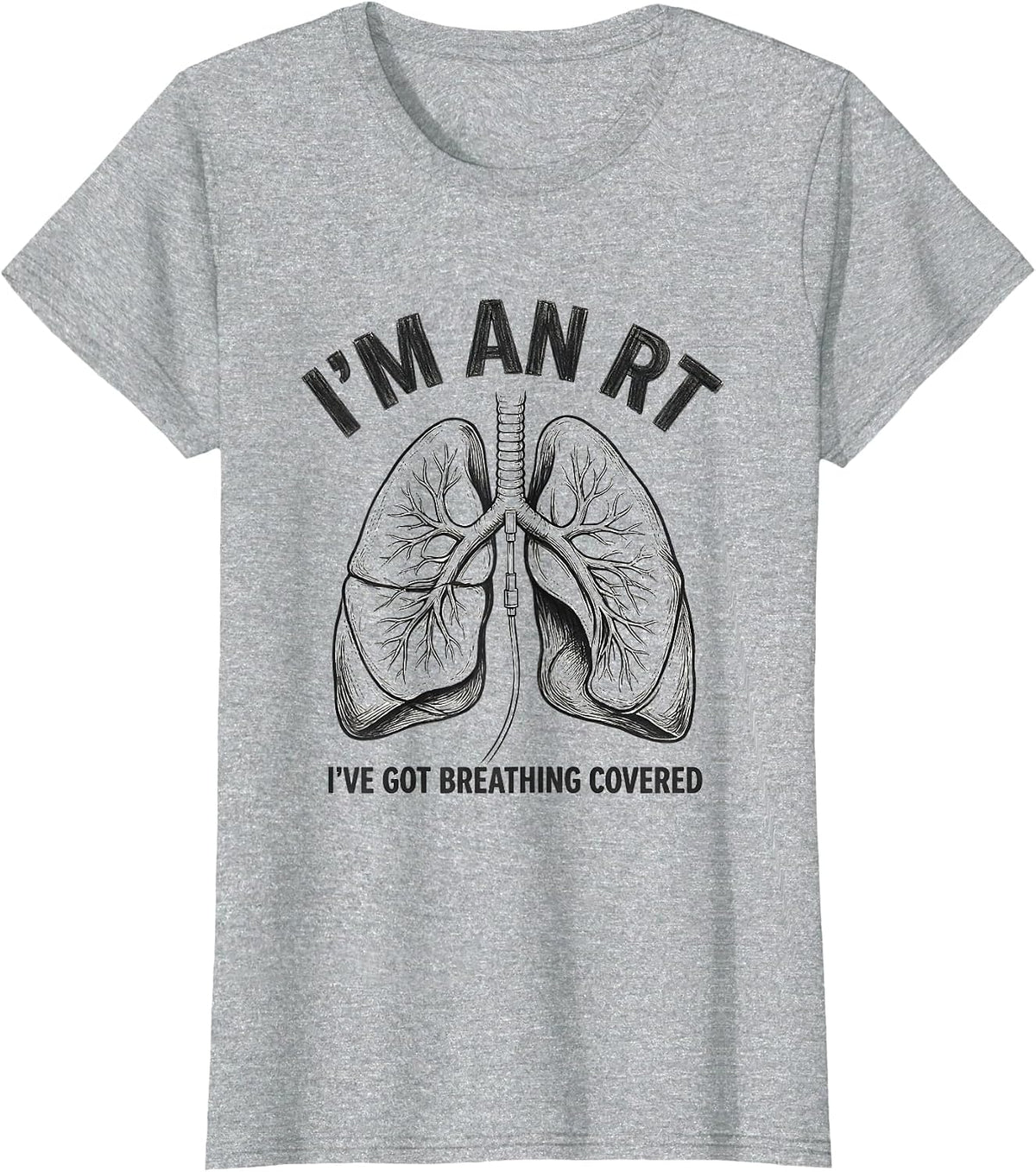 Women's I'm an RT I've Got Breathing Covered Funny Respiratory T-Shirt - Heather Grey