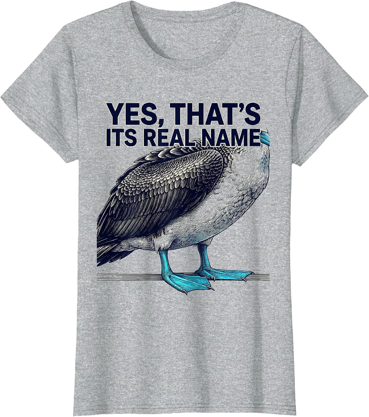 Women's Yes That's Its Real Name Funny Blue-Footed Booby Bird Humor T-Shirt - Heather Grey