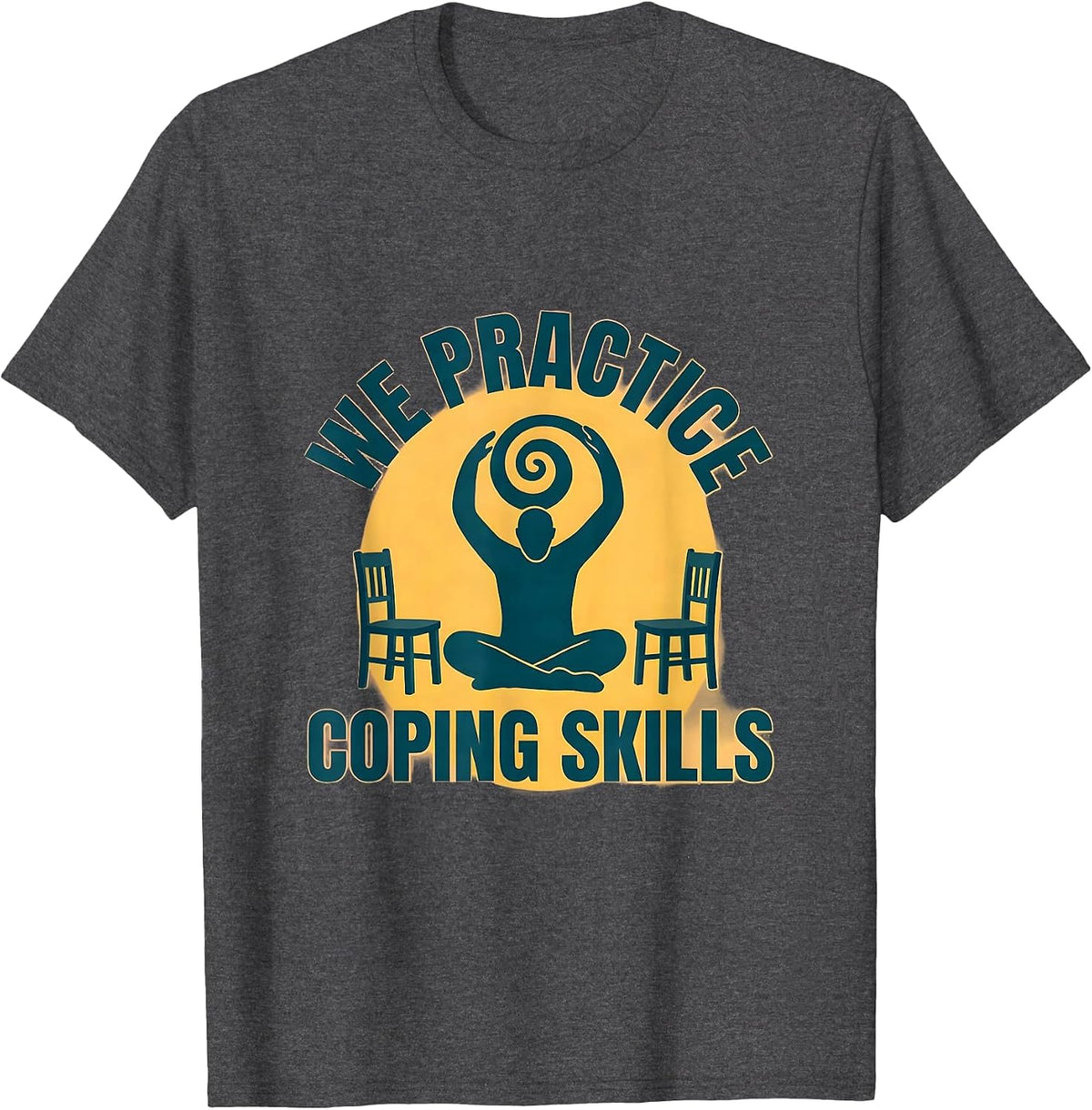We Practice Coping Skills Mental Health Counselor Awareness T-Shirt - Dark Heather Grey