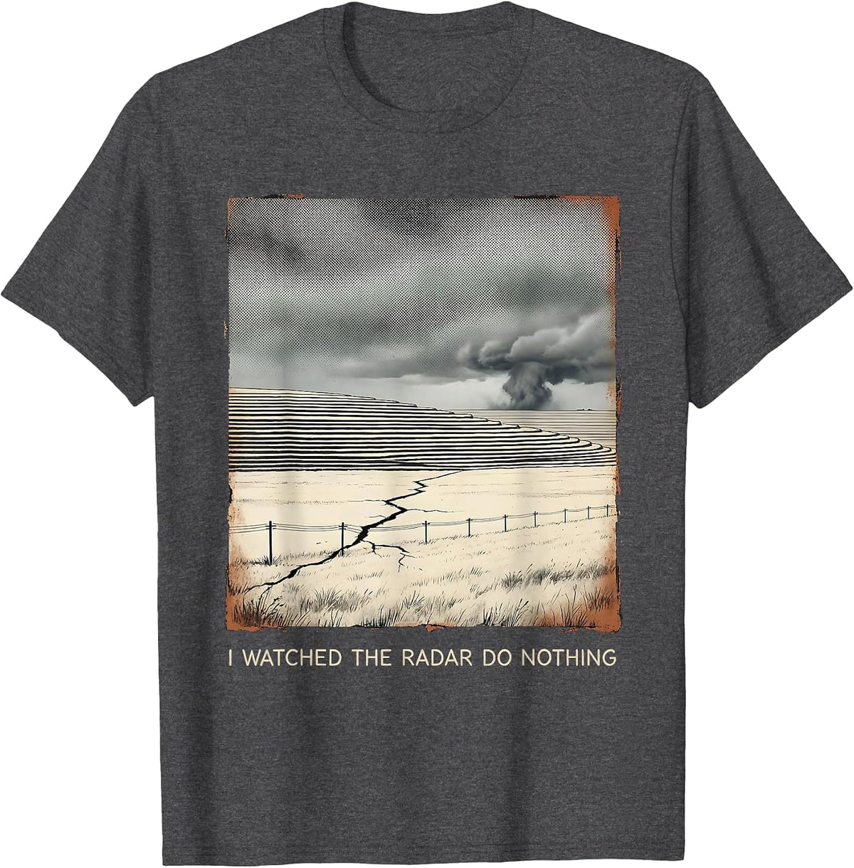 I Watched The Radar Do Nothing Distressed Storm Chaser T-Shirt - Dark Heather Grey