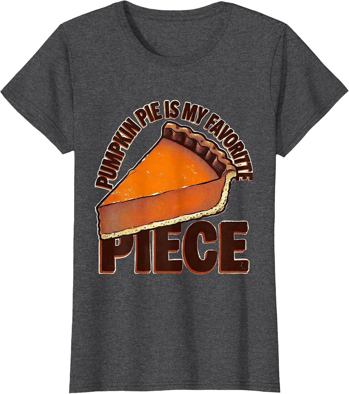 Women's Pumpkin Pie Is My Favorite Piece Funny Thanksgiving Dessert T-Shirt - Dark Heather Grey