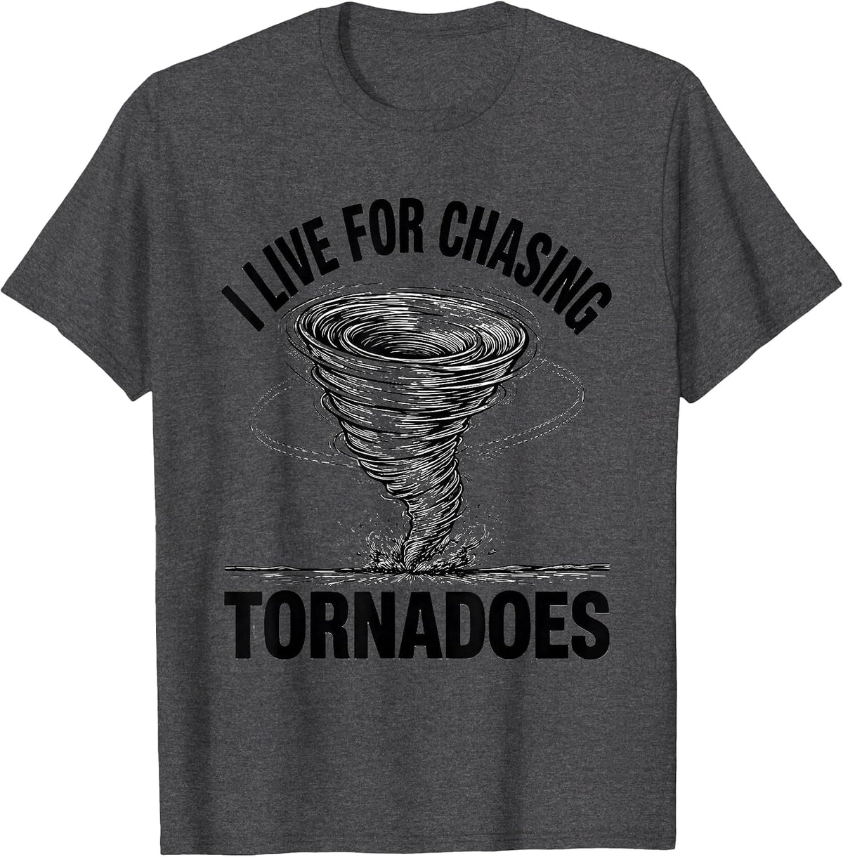 Men's I Live For Chasing Tornadoes Funny Storm Chaser Meteorology T-Shirt - Dark Heather Grey