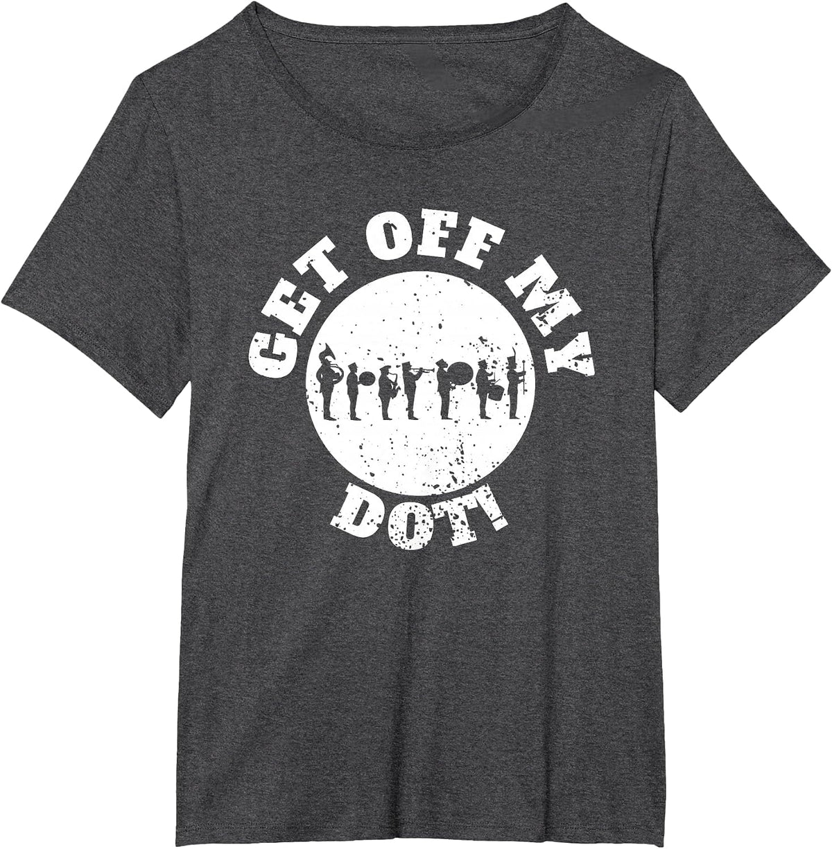 Funny Get Off My Dot Marching Band T-Shirt - Dark Heather Grey