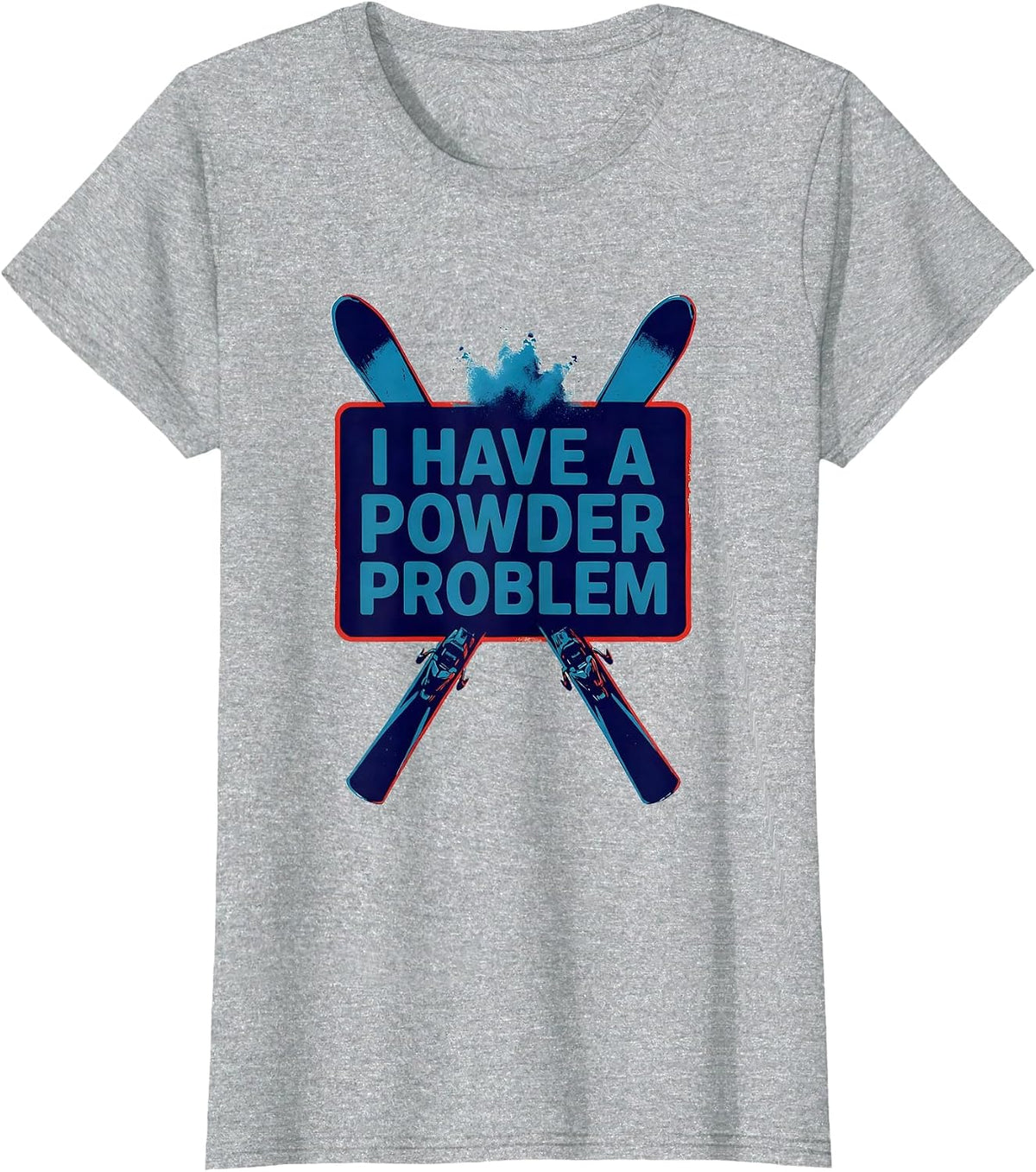 I Have A Powder Problem Funny Ski Dad Snowboarder Gift T-Shirt - Heather Grey