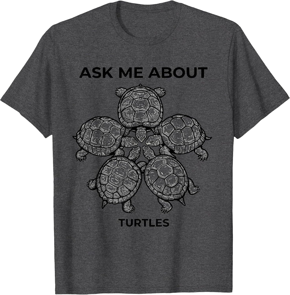 Ask Me About Turtles Funny Reptile Lover Species Enthusiast T-Shirt - Dark Heather Grey