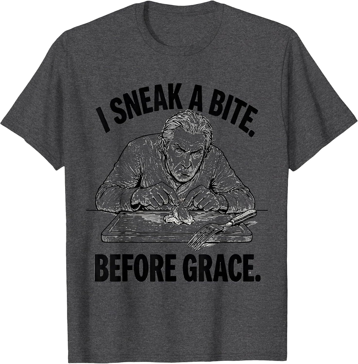 I Sneak A Bite Before Grace Funny Thanksgiving Family Crew T-Shirt - Dark Heather Grey