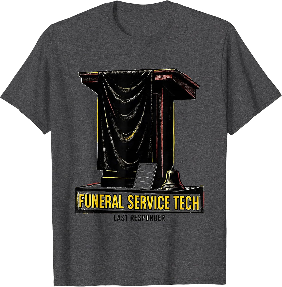 Funeral Service Tech Last Responder Dark Humor Mortician T-Shirt - Dark Heather Grey