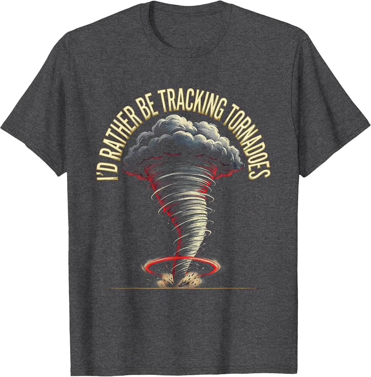 Men's I'd Rather Be Tracking Tornadoes Funny Storm Chaser Weather T-Shirt - Dark Heather Grey