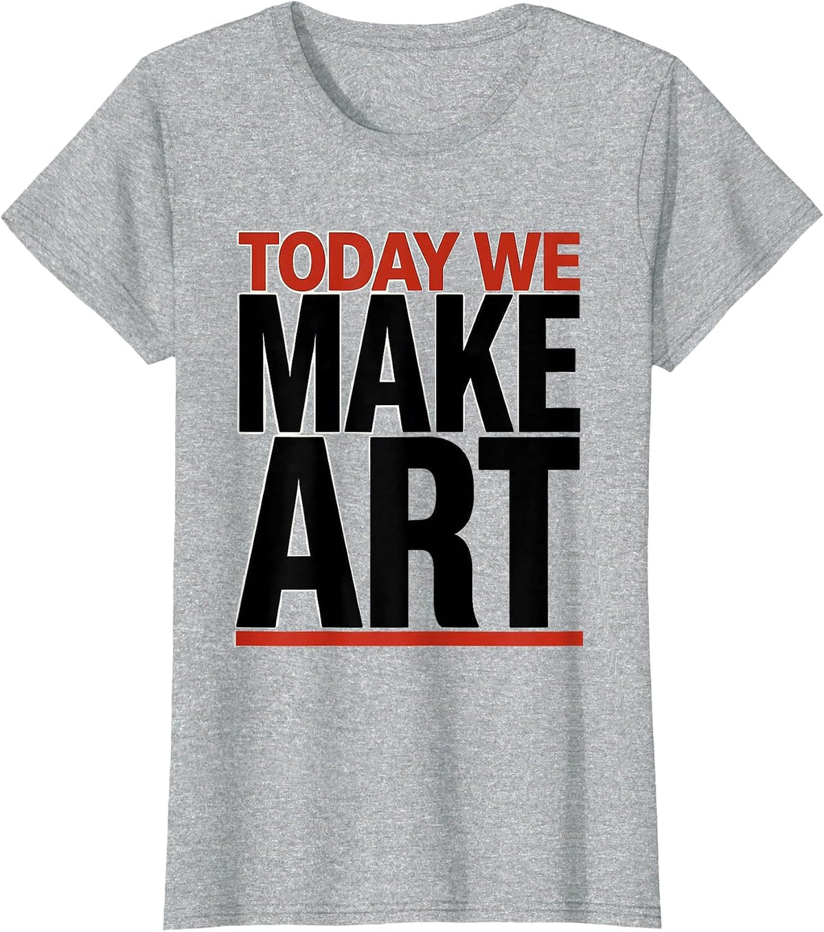 Today We Make Art Funny Art Teacher Art Classroom Humor T-Shirt - Heather Grey