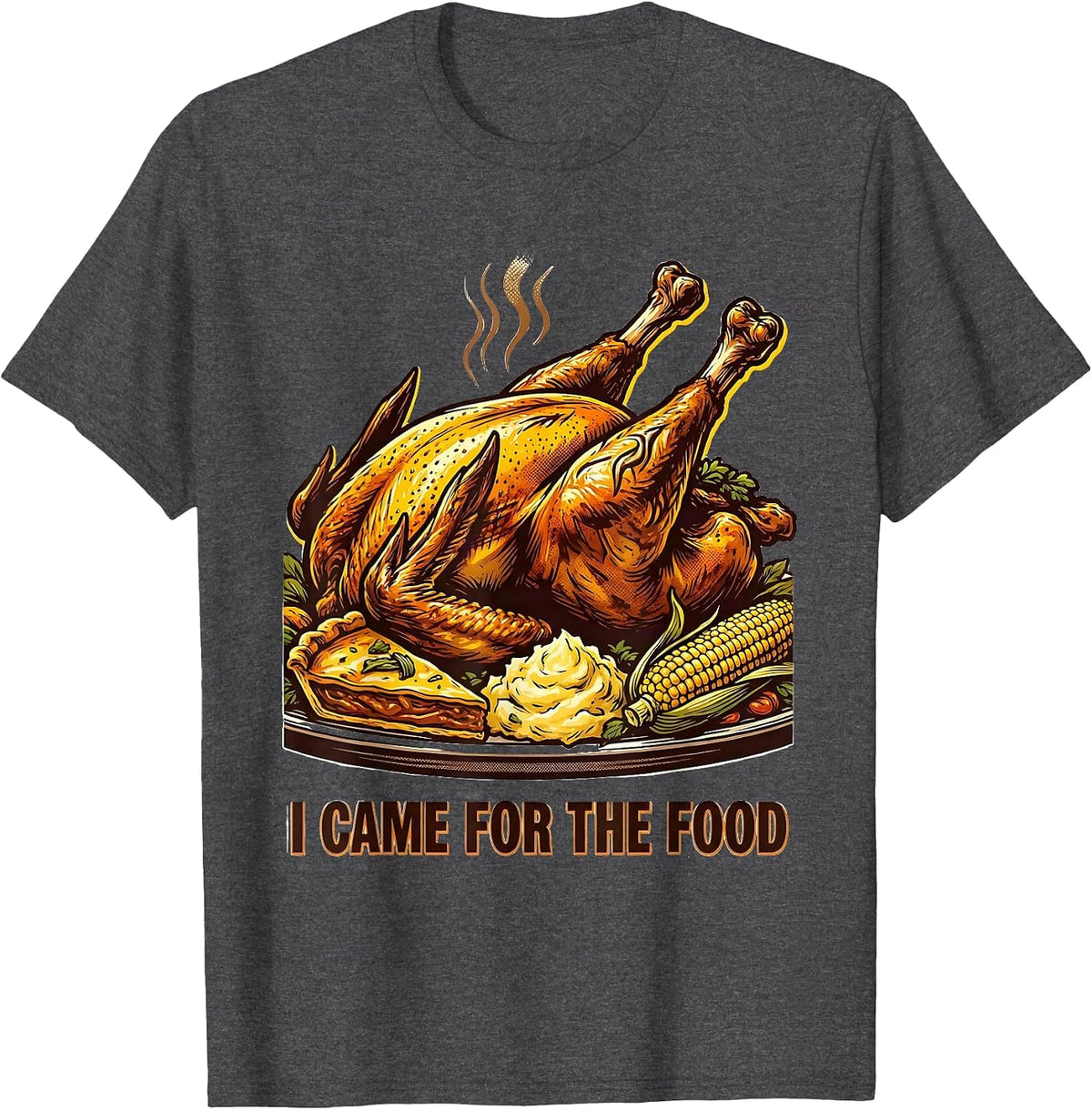 I Came For The Food Thanksgiving Design T-Shirt - Dark Heather Grey