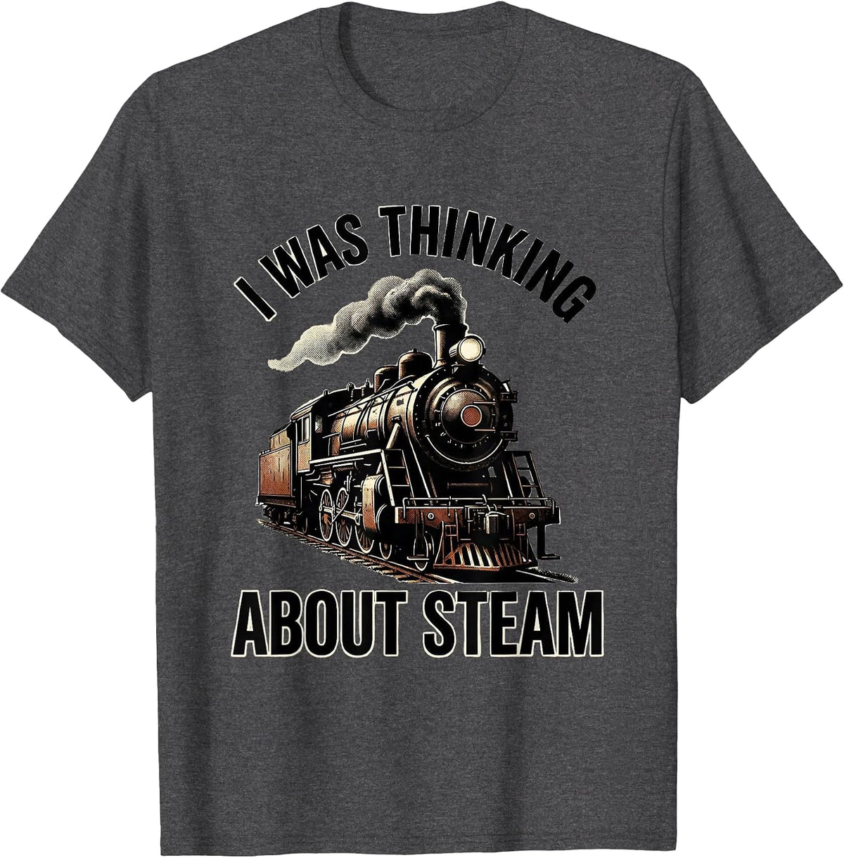 Men's I Was Thinking About Steam Vintage Steam Locomotive Train T-Shirt - Dark Heather Grey