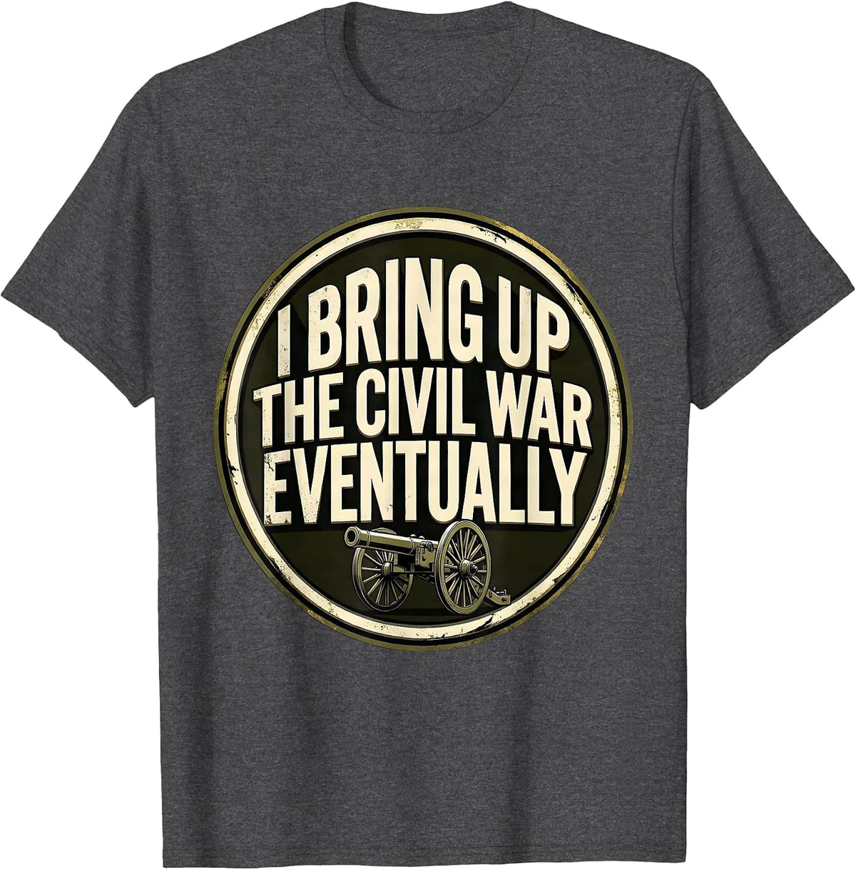 Men's I Bring Up The Civil War Eventually Funny Civil War T-Shirt - Dark Heather Grey
