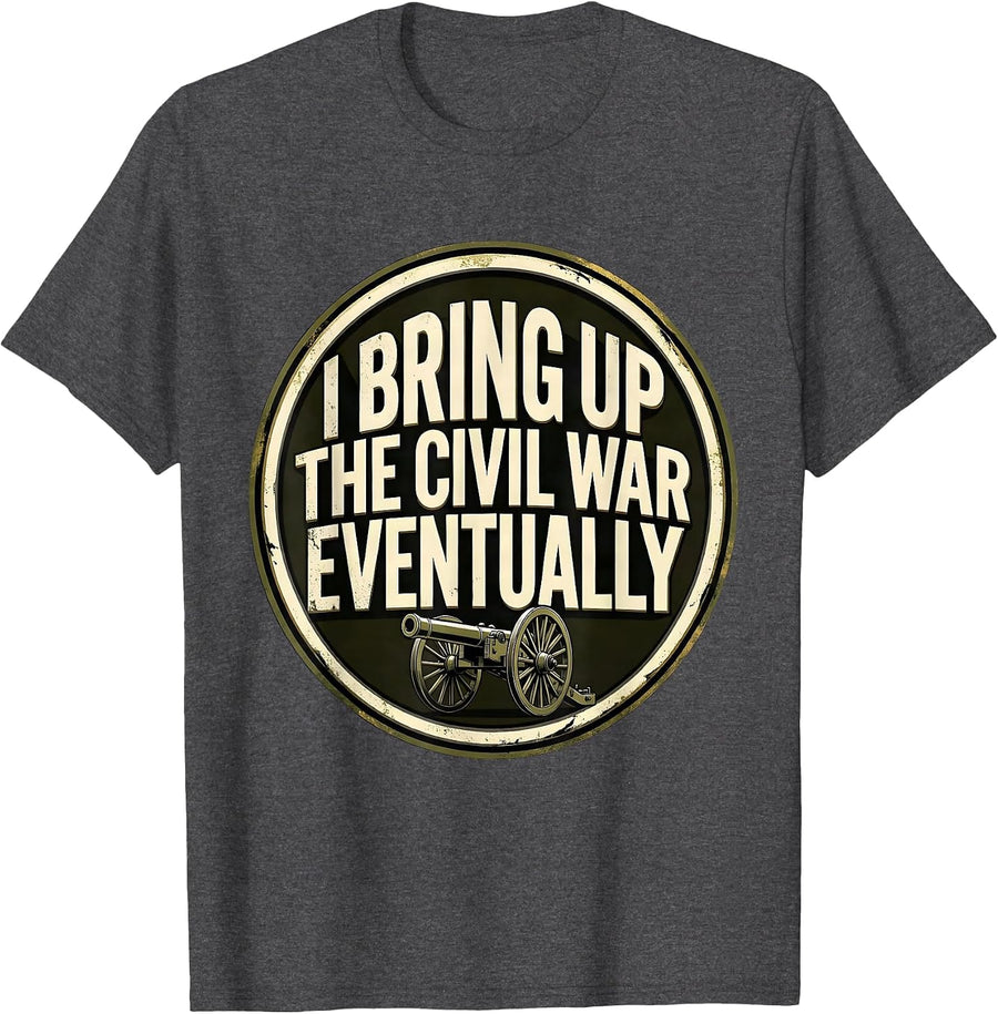 Men's I Bring Up The Civil War Eventually Funny Civil War T-Shirt - Dark Heather Grey