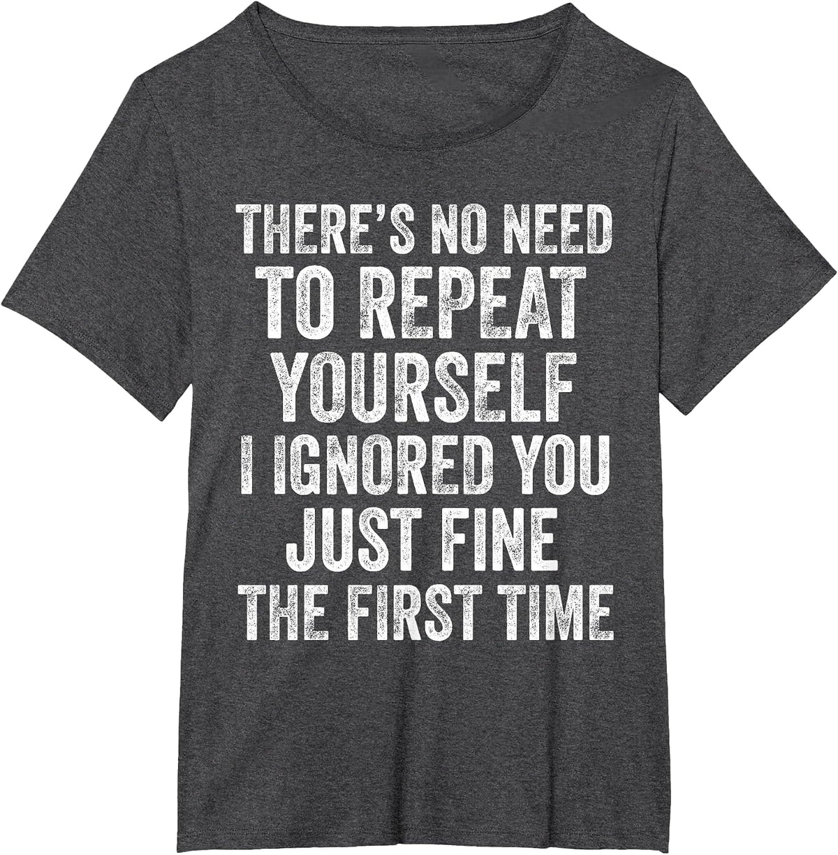 No Need to Repeat Yourself Funny Sarcastic Saying T-Shirt - Dark Heather Grey