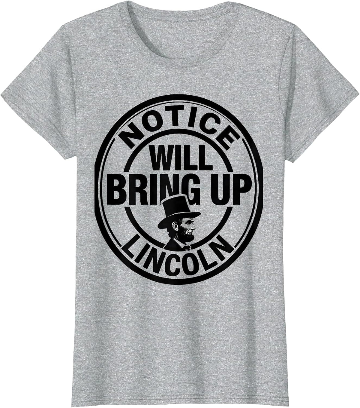 Notice Will Bring Up Lincoln Funny History Buff Christmas T-Shirt - Heather Grey