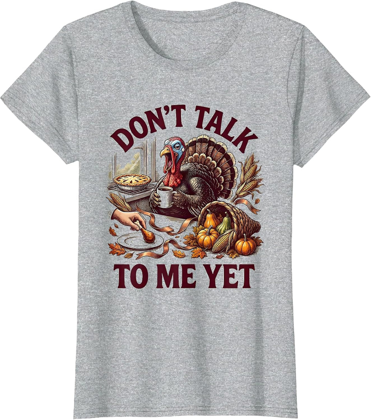 Don't Talk To Me Yet Funny Thanksgiving Design T-Shirt - Heather Grey