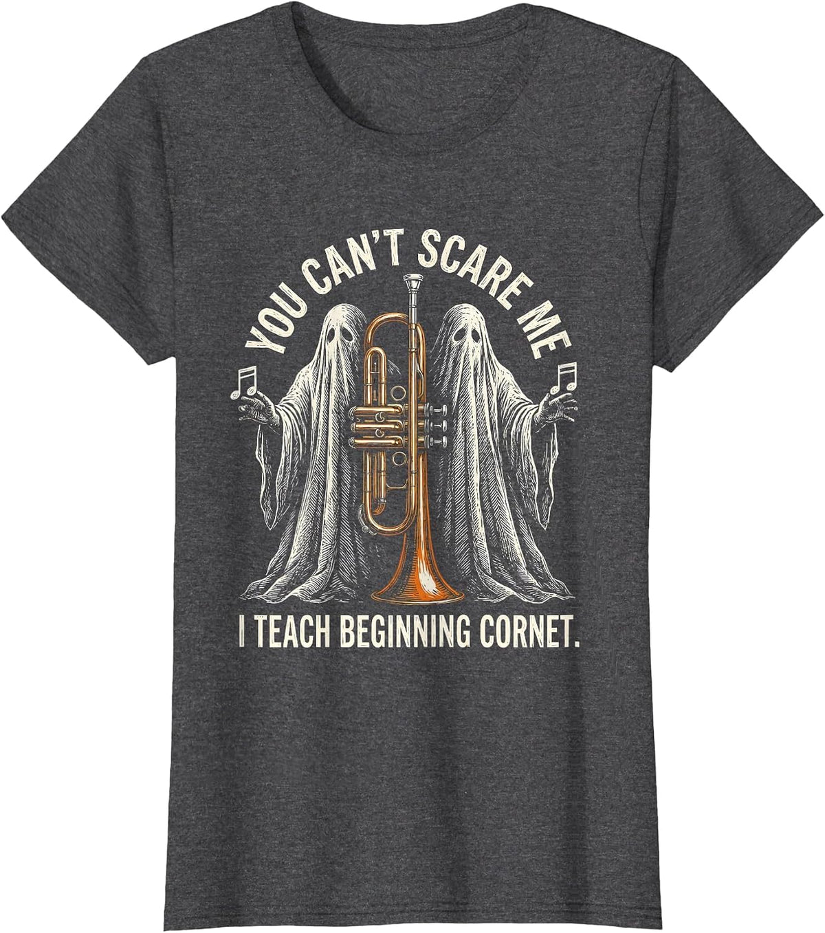 Women's You Can't Scare Me, I Teach Beginning Cornet Funny T-Shirt - Dark Heather Grey