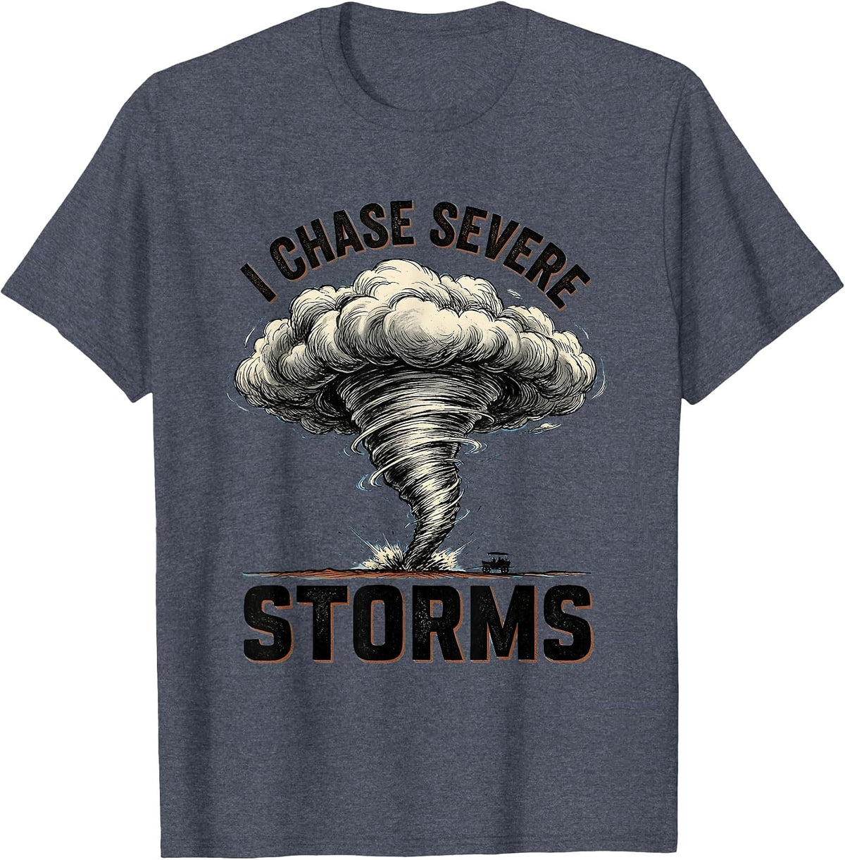 I Chase Severe Storms Funny Tornado Chaser Meteorology T-Shirt - Heather Blue
