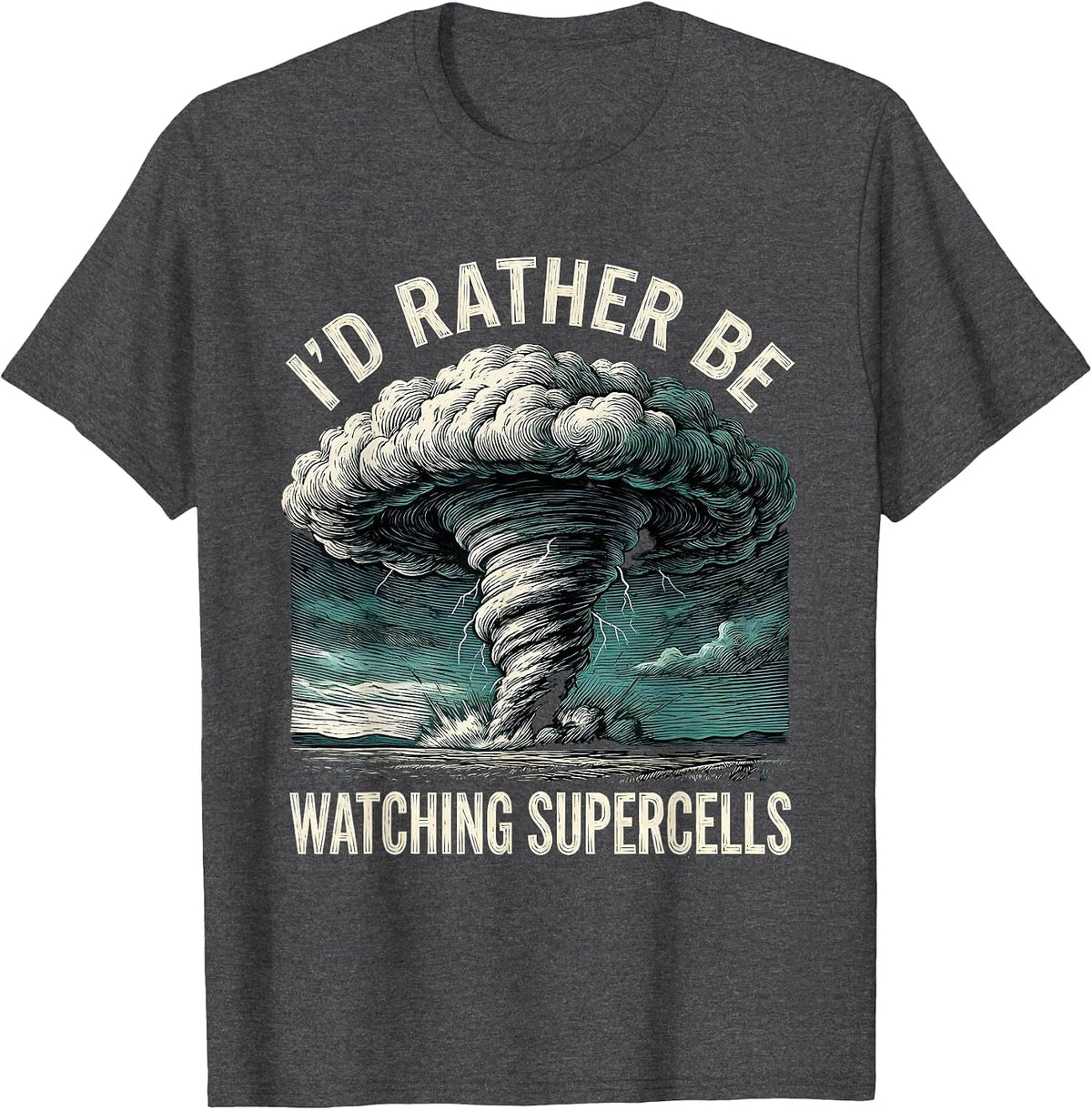 I'd Rather Be Watching Supercells Funny Storm Chaser T-Shirt - Dark Heather Grey