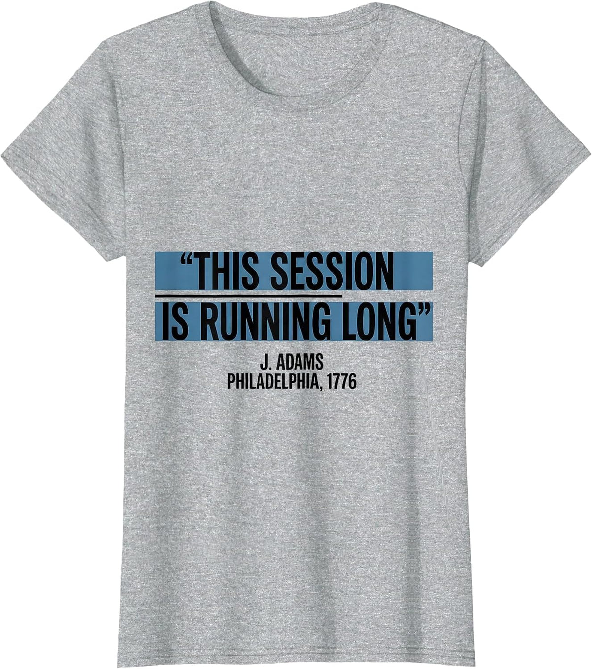 This Session Is Running Long Historic President Political T-Shirt - Heather Grey