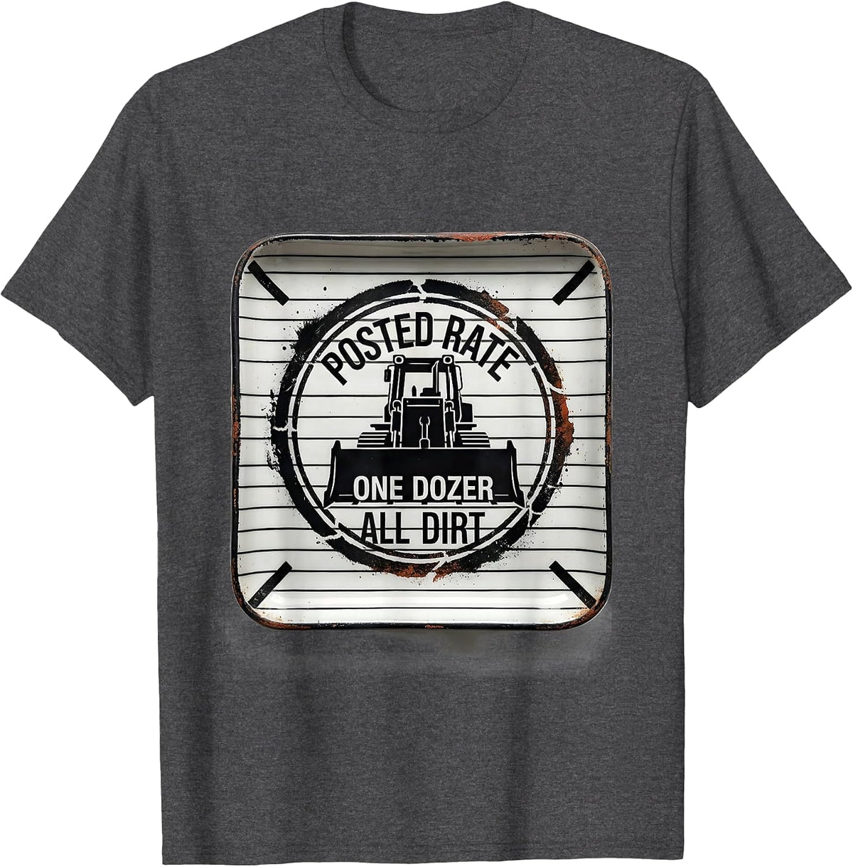 Men's Posted Rate: One Dozer, All Dirt Funny Heavy Equipment T-Shirt - Dark Heather Grey