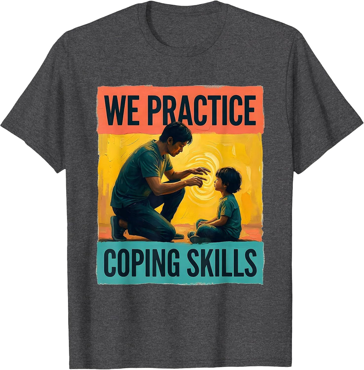 We Practice Coping Skills Supportive Counselor Mental Health T-Shirt - Dark Heather Grey