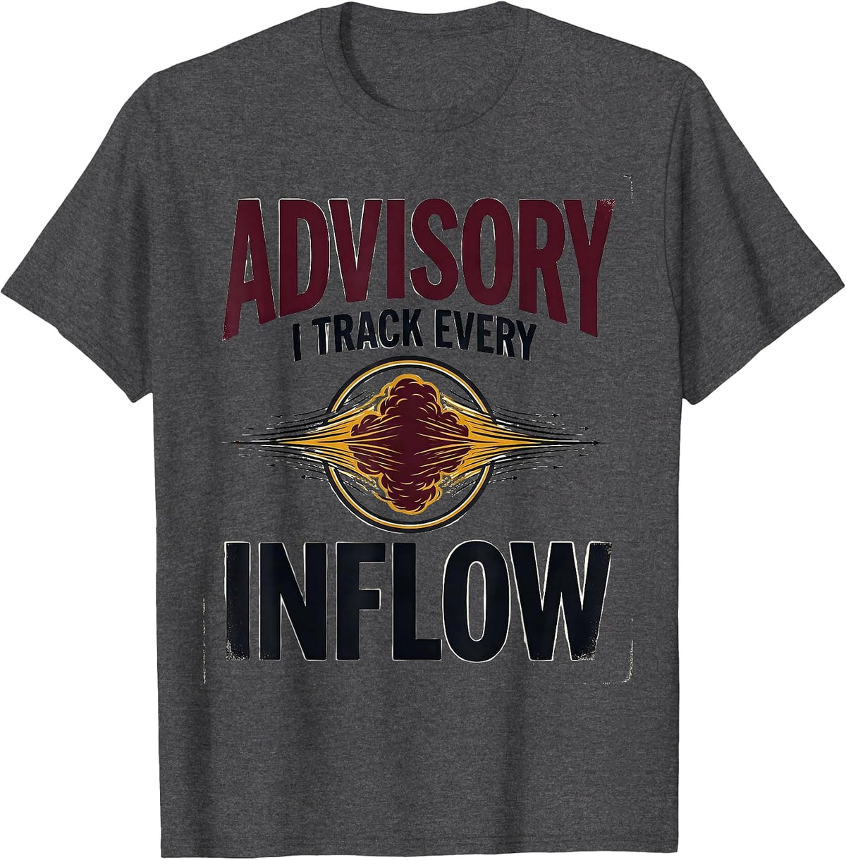Men's Advisory: I Track Every Inflow Funny Storm Chaser T-Shirt - Dark Heather Grey