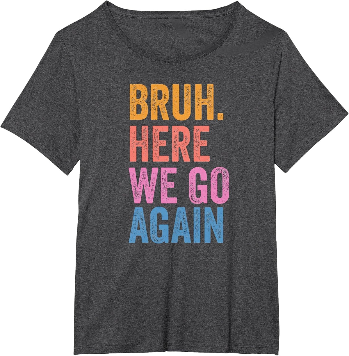Back to School Funny Gen Z Student Tee Bruh Here We Go Again T-Shirt - Dark Heather Grey