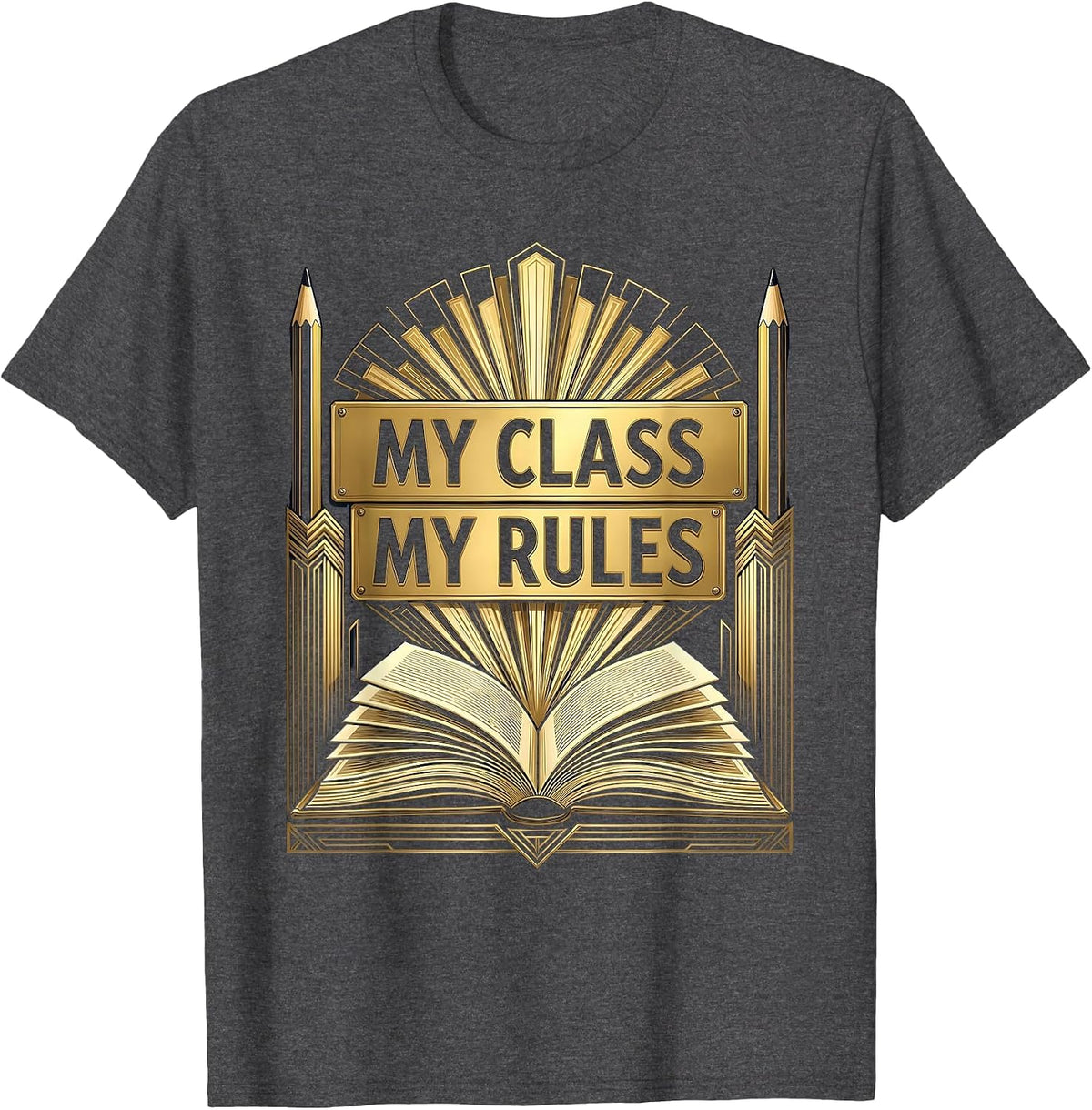 My Class My Rules First Grade Teacher Design T-Shirt - Dark Heather Grey