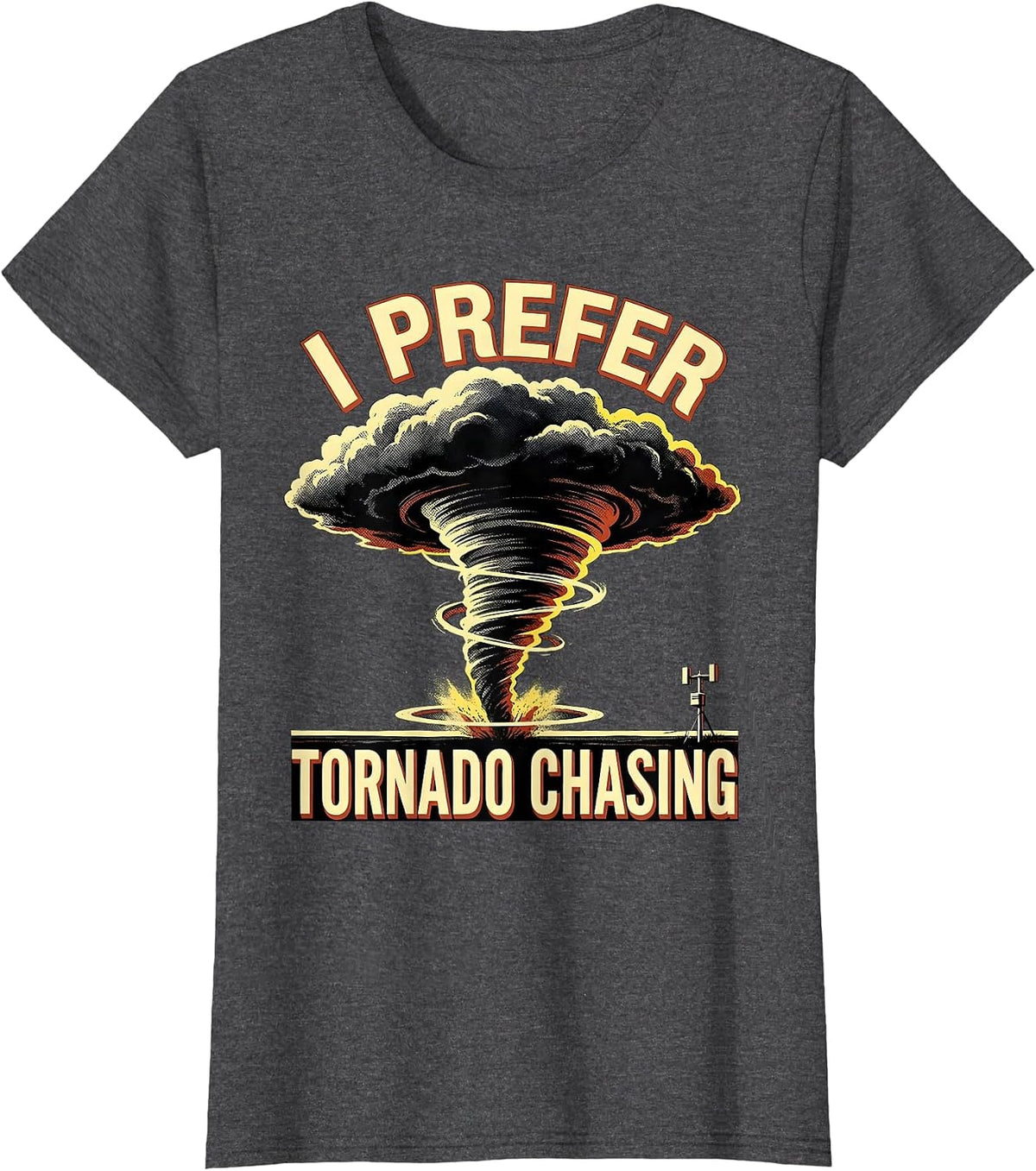 Women's I Prefer Tornado Chasing Funny Storm Chaser Weather T-Shirt - Dark Heather Grey
