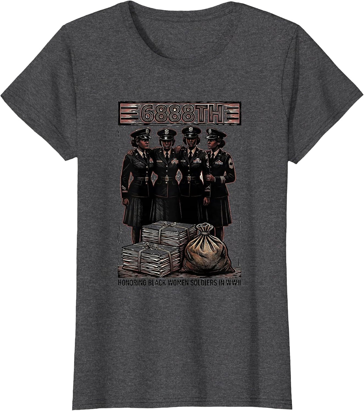 Women's 6888TH: HONORING BLACK WOMEN SOLDIERS IN WWII Tribute T-Shirt - Dark Heather Grey