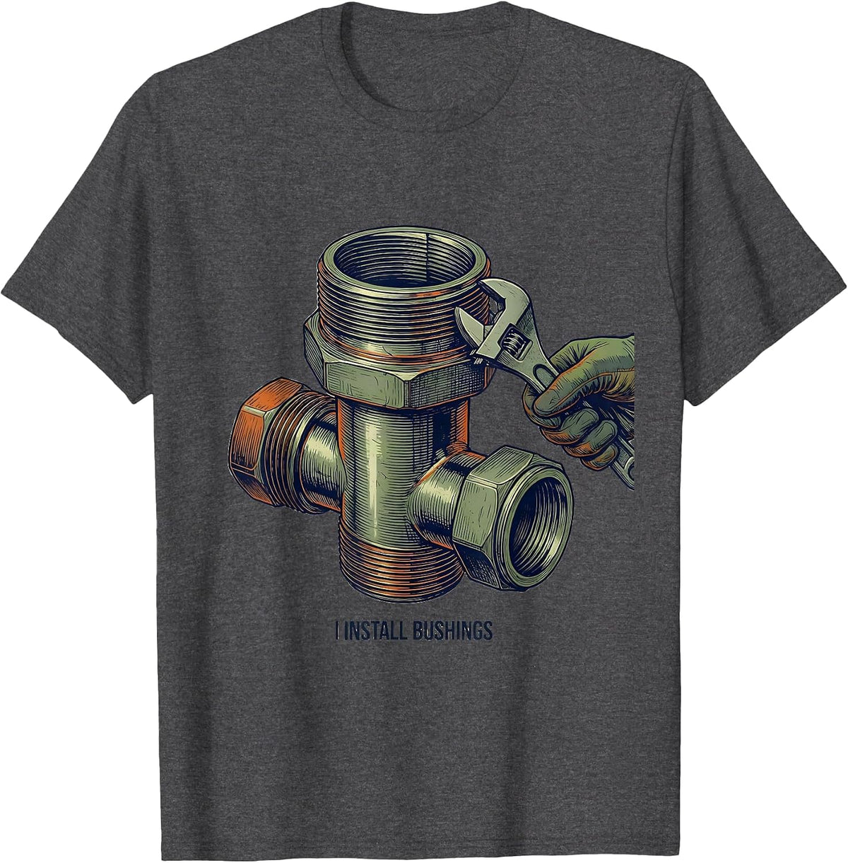 Men's I Install Bushings Funny Plumber Pipefitter Gift Novelty T-Shirt - Dark Heather Grey