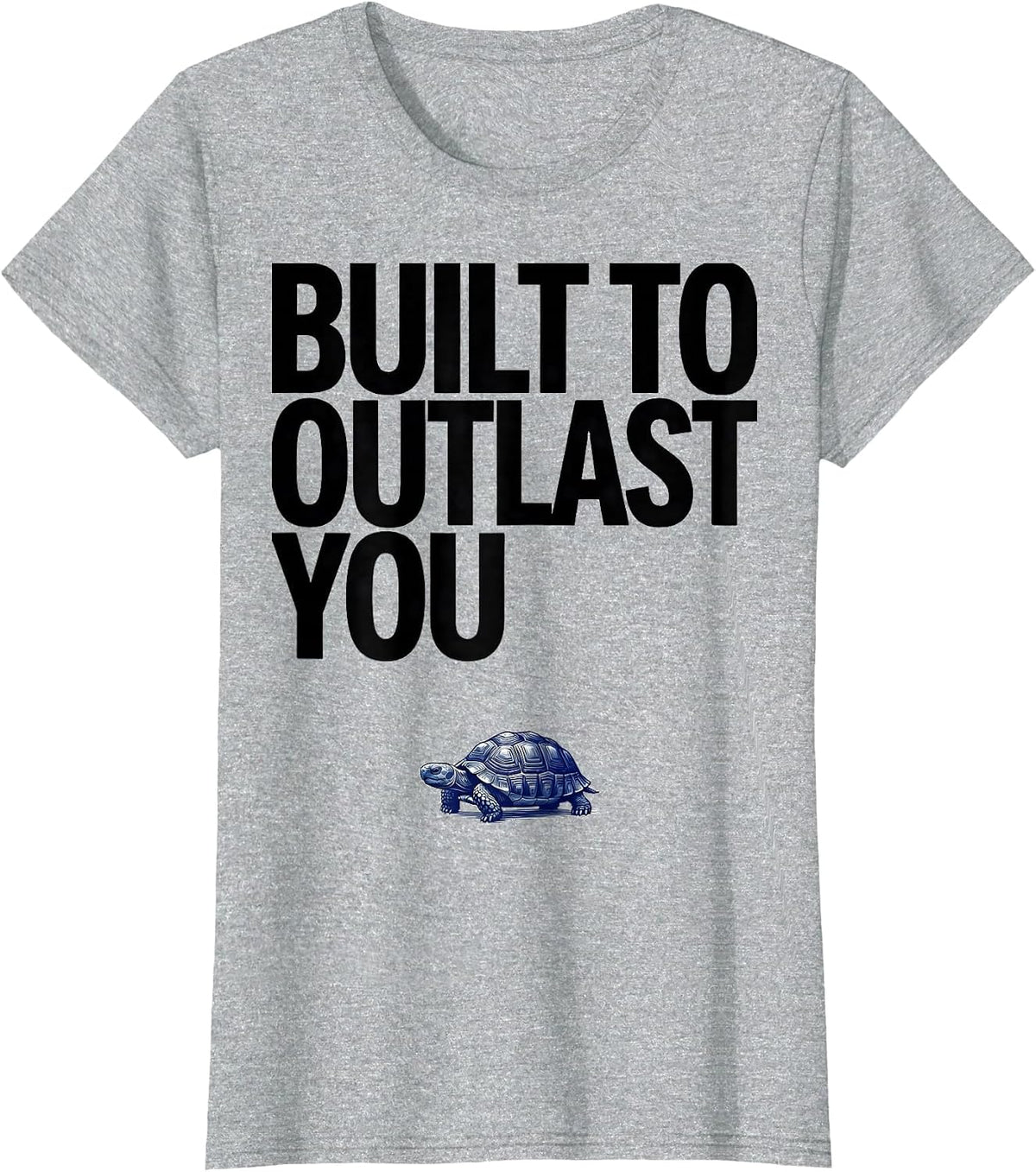 Built To Outlast You Funny Tortoise Pet Lover Humor T-Shirt - Heather Grey