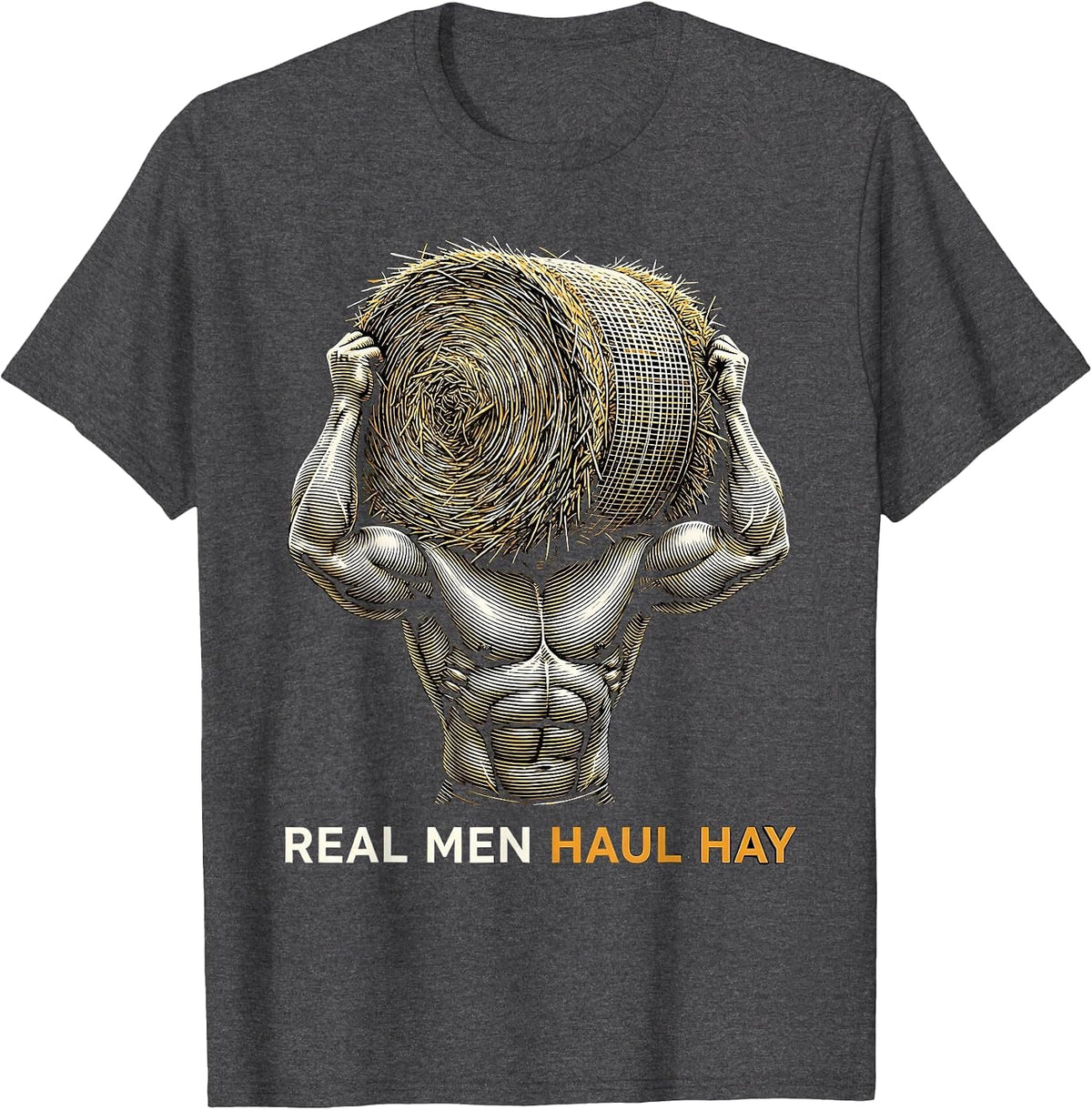 Real Men Haul Hay Country Farm Life Design T-Shirt - Dark Heather Grey