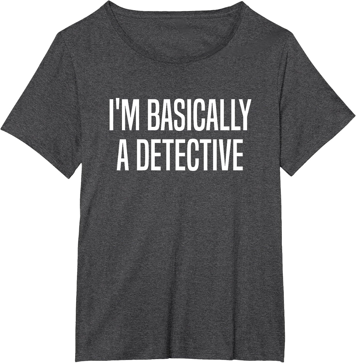 I'm Basically A Detective Murder Shows True Crime T-Shirt - Dark Heather Grey