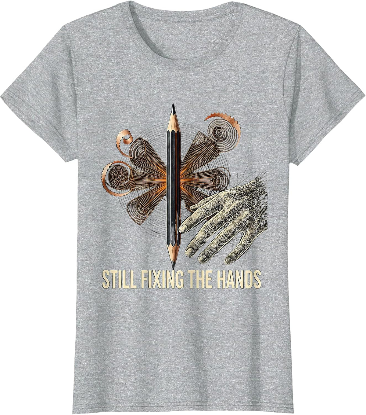 Still Fixing The Hands Funny Artist Art Teacher Humor T-Shirt - Heather Grey