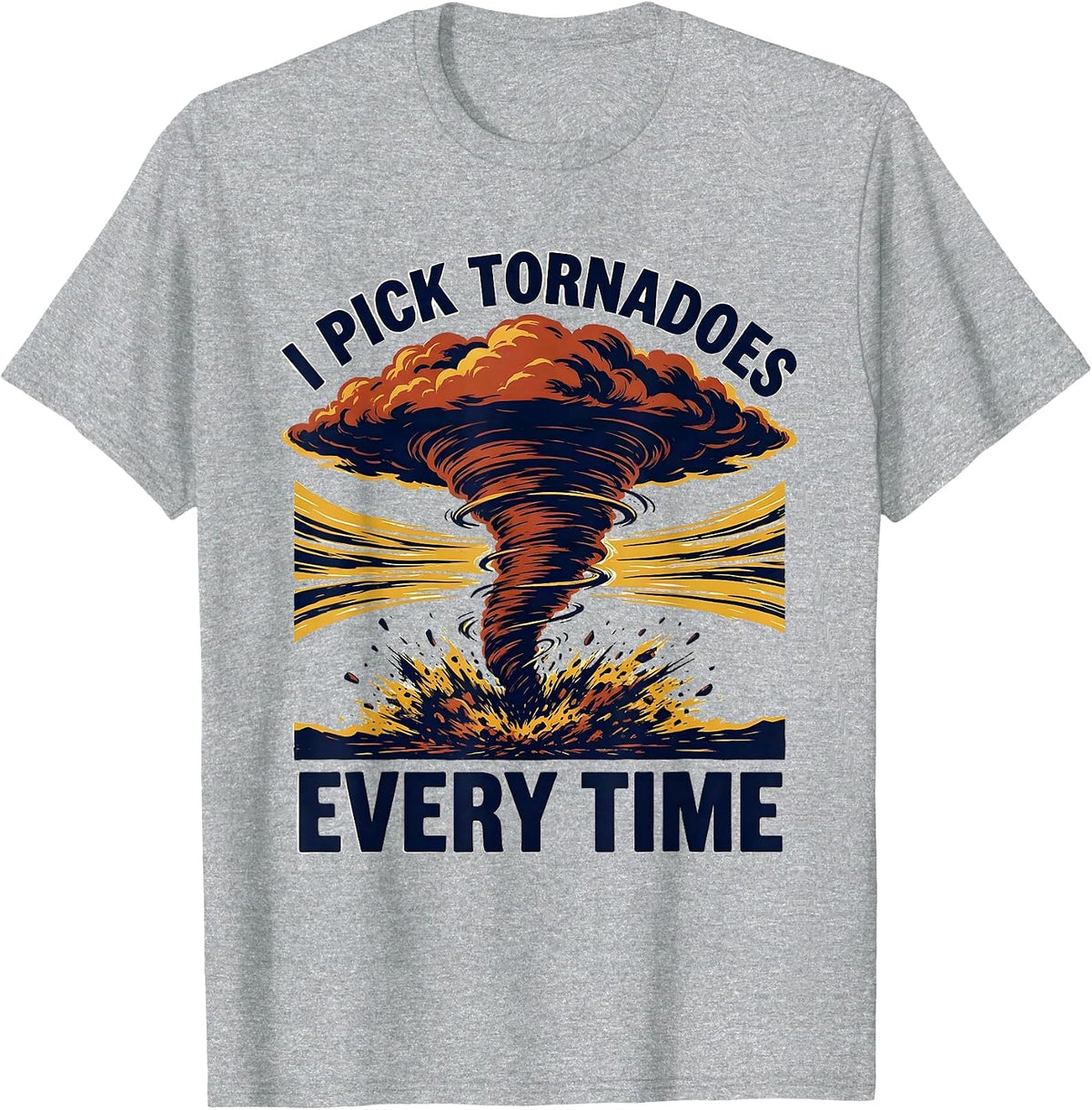 Men's I Pick Tornadoes Every Time Funny Storm Chaser Meteorology T-Shirt - Heather Grey