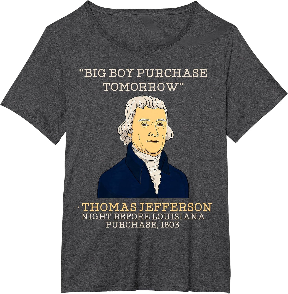 Big Boy Purchase Tomorrow History Teacher Thomas Jefferson T-Shirt - Dark Heather Grey