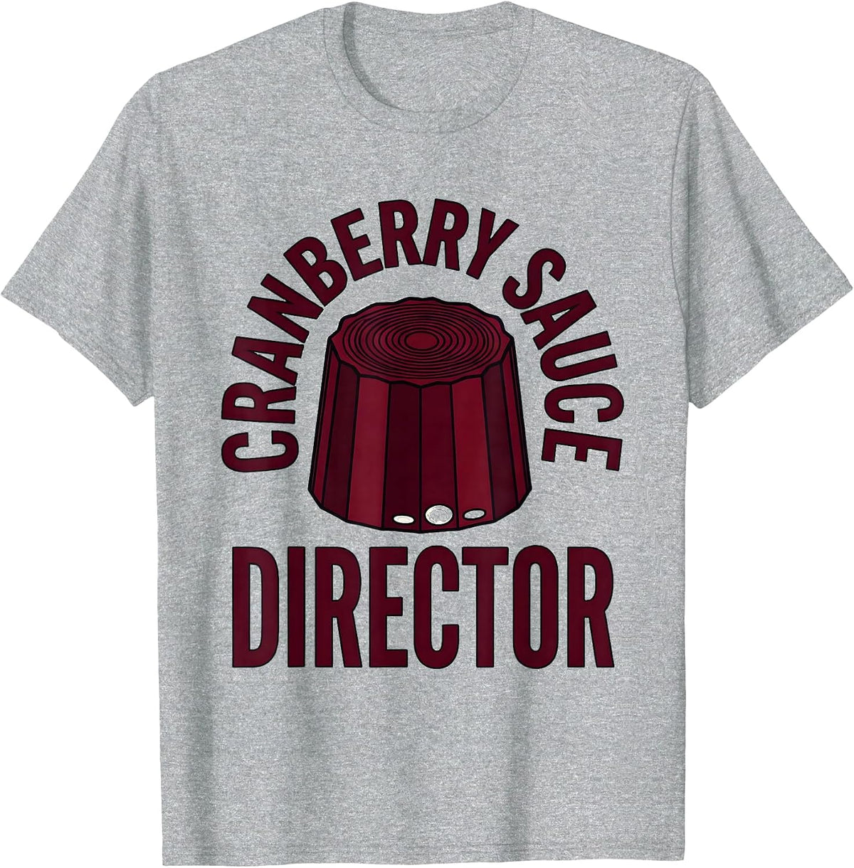 Men's Cranberry Sauce Director Funny Thanksgiving Food Humor T-Shirt - Heather Grey