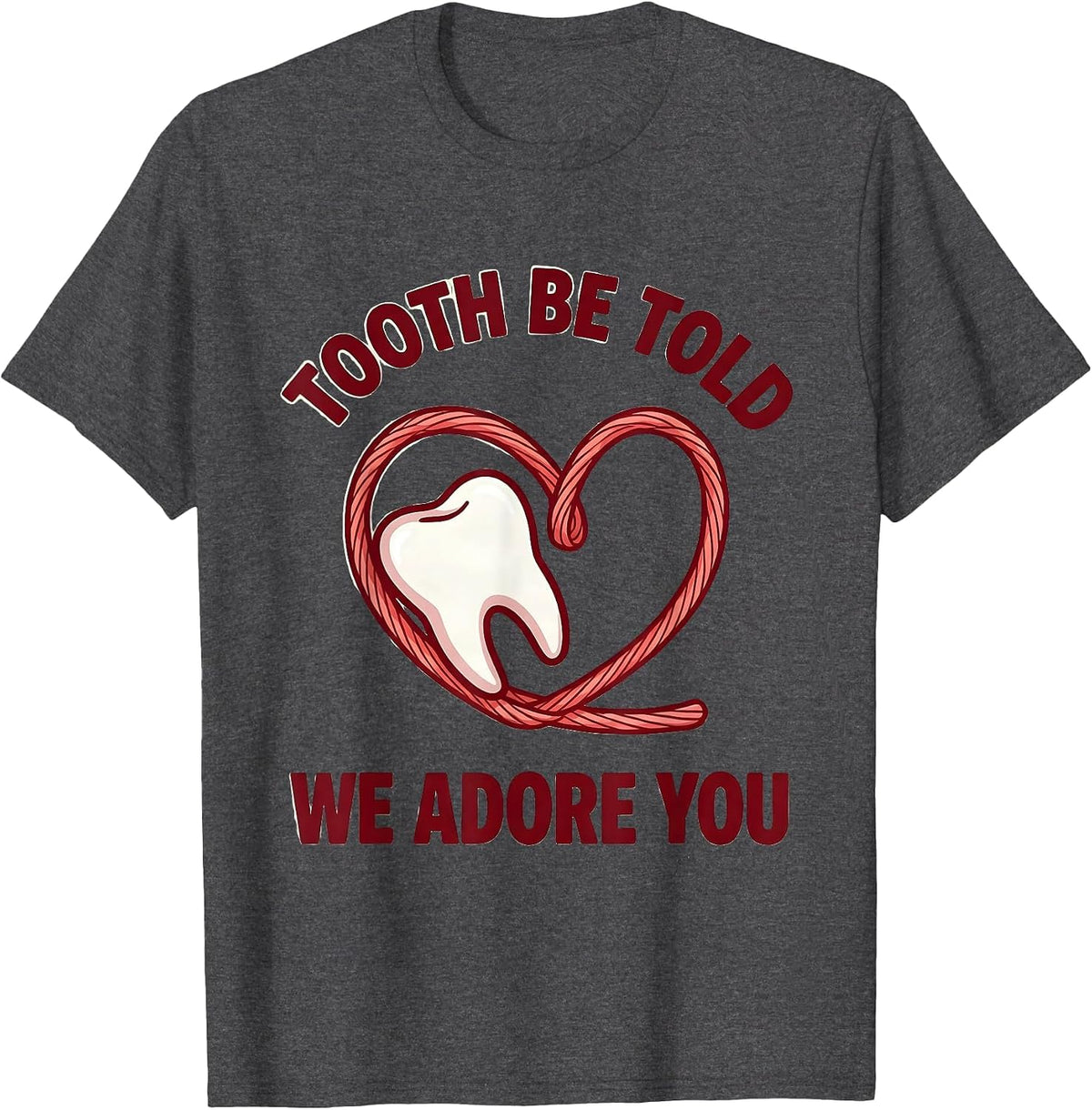 Men's Tooth Be Told We Adore You Funny Dental Valentines Day T-Shirt - Dark Heather Grey