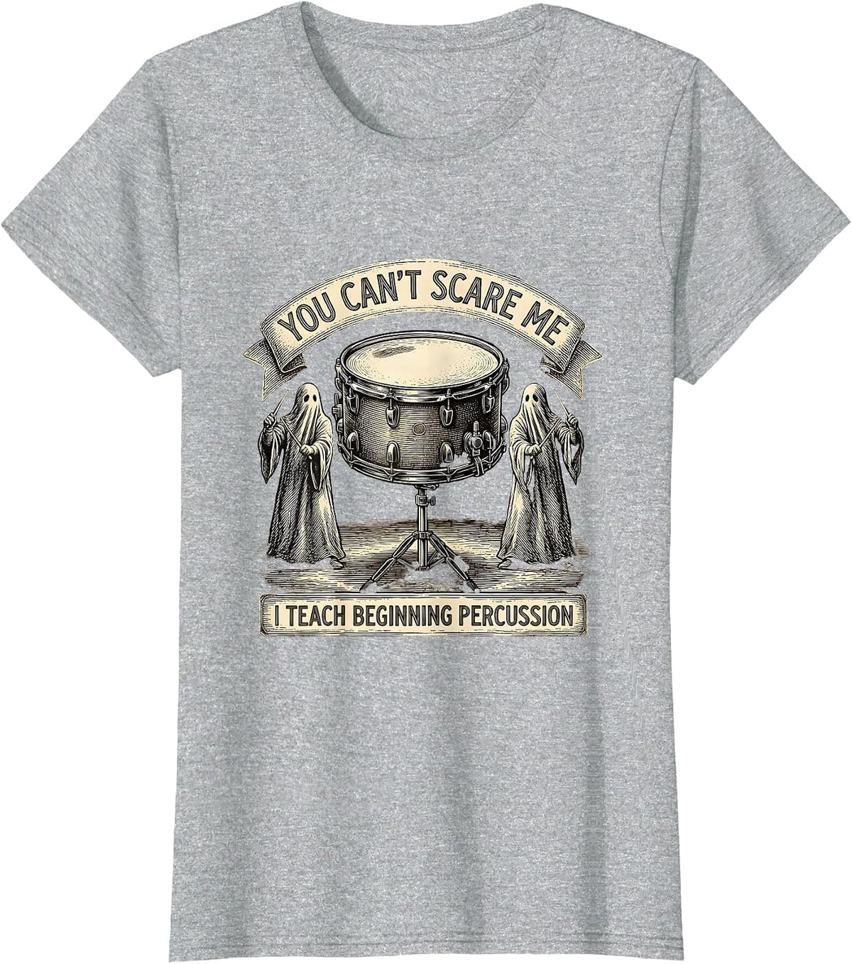 You Can't Scare Me, I Teach Beginning Percussion Funny T-Shirt - Heather Grey