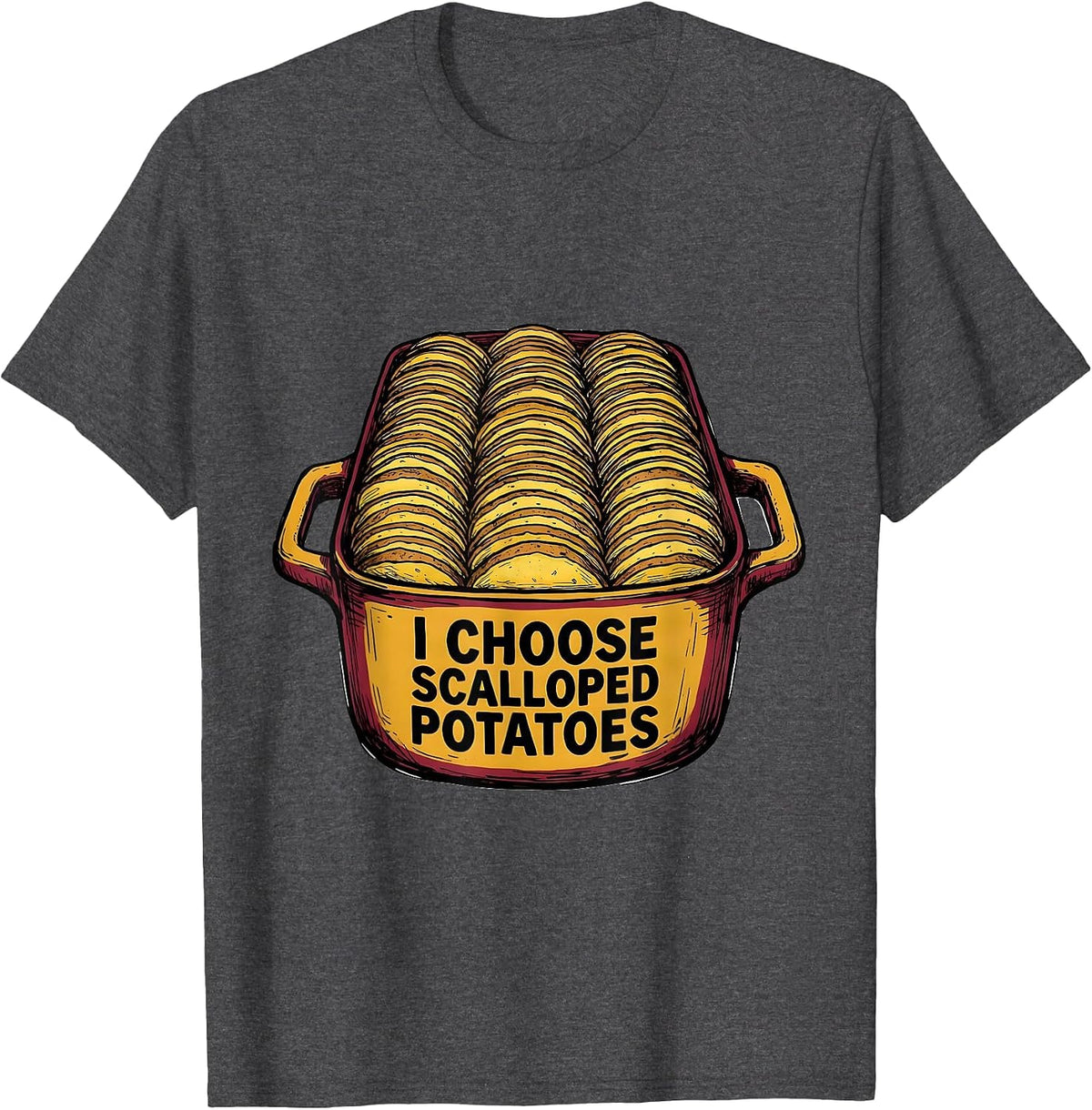 I Choose Scalloped Potatoes Funny Thanksgiving Host T-Shirt - Dark Heather Grey