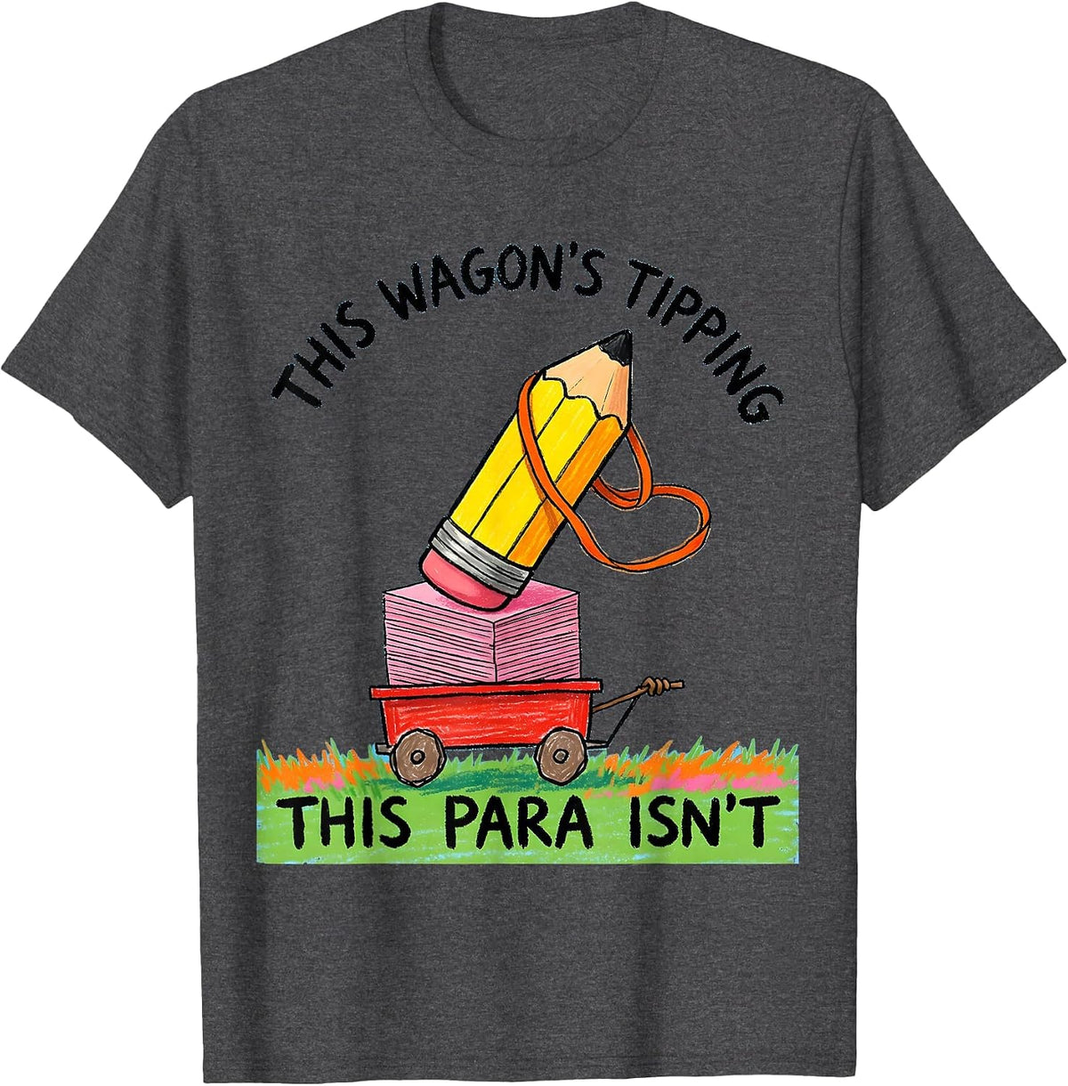 This Wagon's Tipping This Para Isn't Funny Paraprofessional T-Shirt - Dark Heather Grey