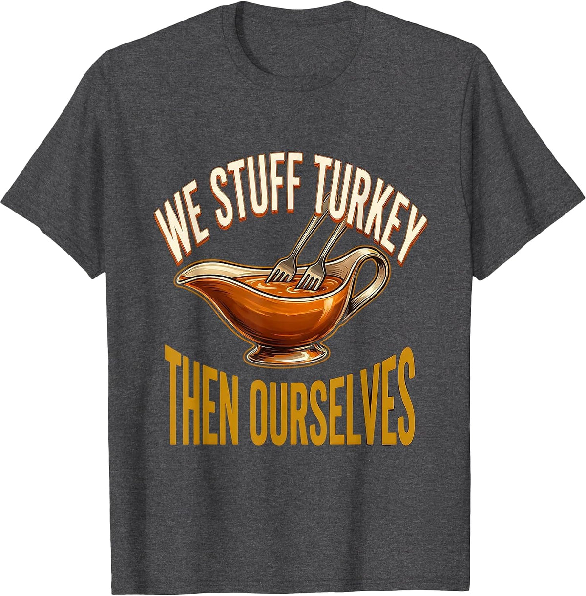 We Stuff Turkey, Then Ourselves Funny Thanksgiving Family T-Shirt - Dark Heather Grey