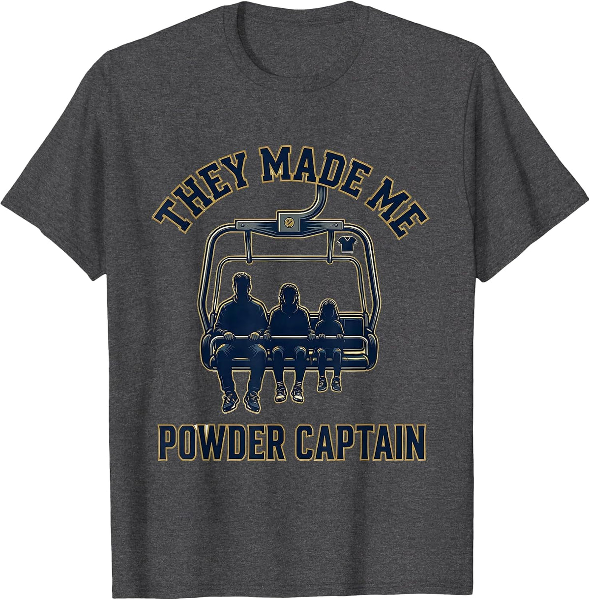 They Made Me Powder Captain Funny Ski Snowboarder Winter T-Shirt - Dark Heather Grey
